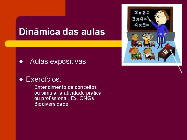 Dinâmica das aulas l l Aulas expositivas Exercícios: – Entendimento de conceitos ou simular