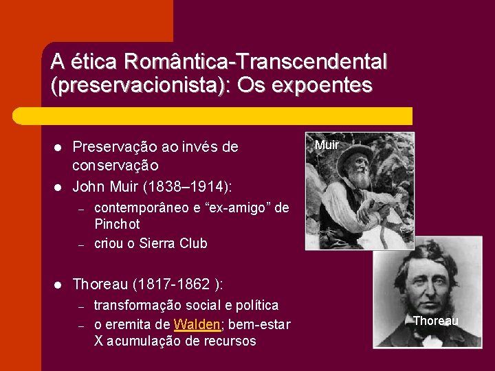 A ética Romântica-Transcendental (preservacionista): Os expoentes l l Preservação ao invés de conservação John
