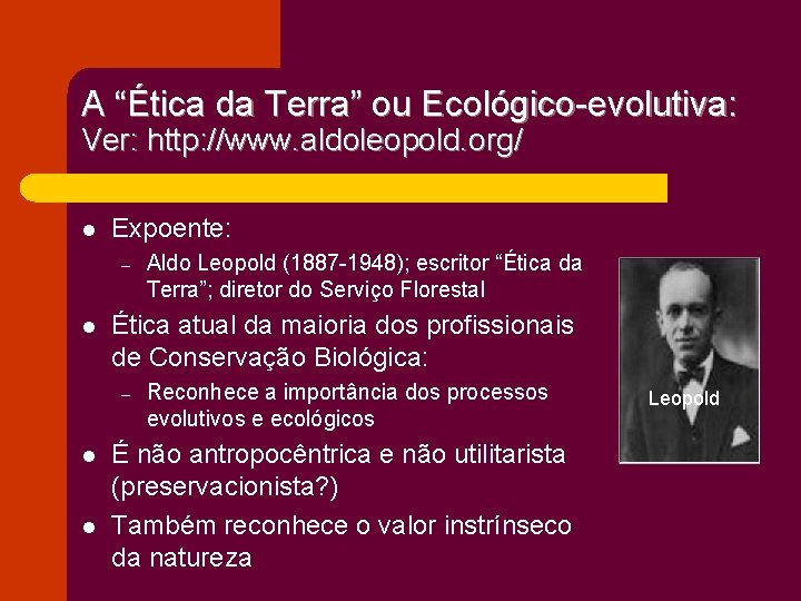 A “Ética da Terra” ou Ecológico-evolutiva: Ver: http: //www. aldoleopold. org/ l Expoente: –