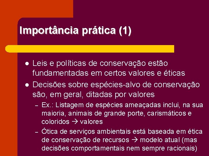 Importância prática (1) l l Leis e políticas de conservação estão fundamentadas em certos