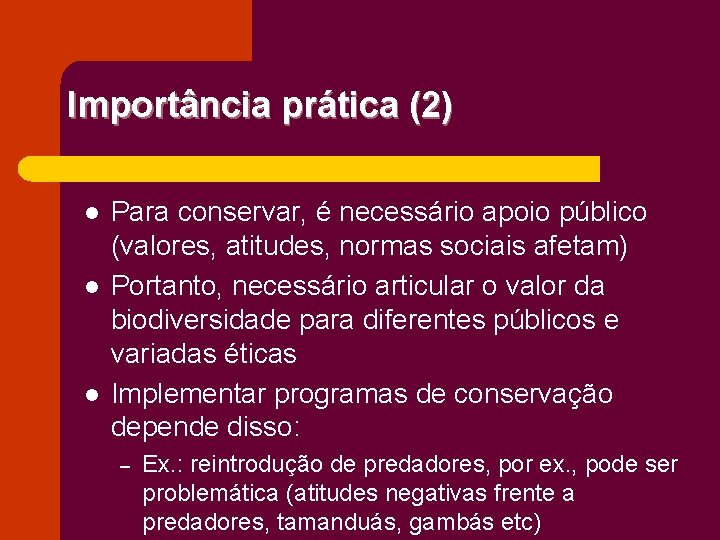 Importância prática (2) l l l Para conservar, é necessário apoio público (valores, atitudes,