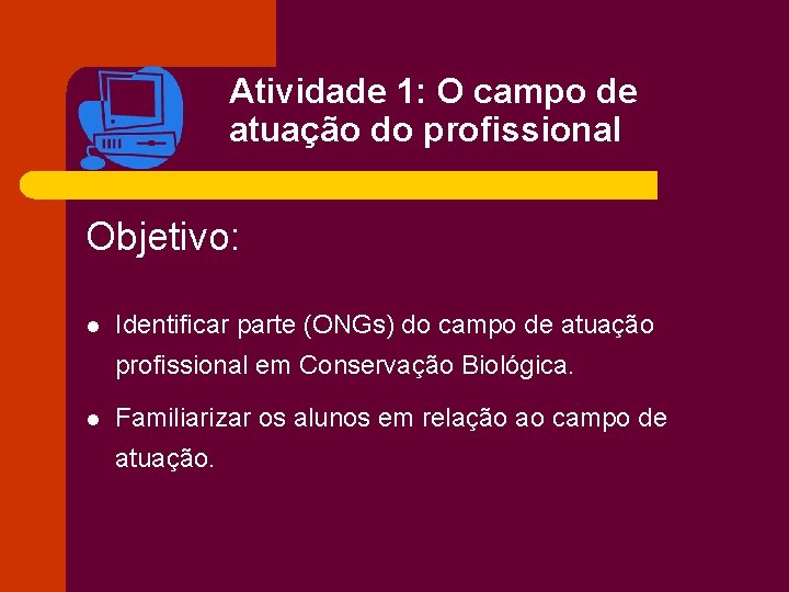 Atividade 1: O campo de atuação do profissional Objetivo: l Identificar parte (ONGs) do