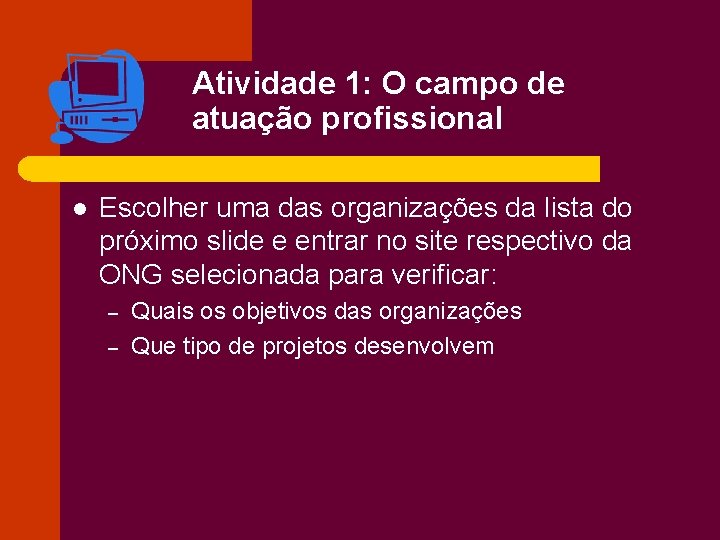 Atividade 1: O campo de atuação profissional l Escolher uma das organizações da lista