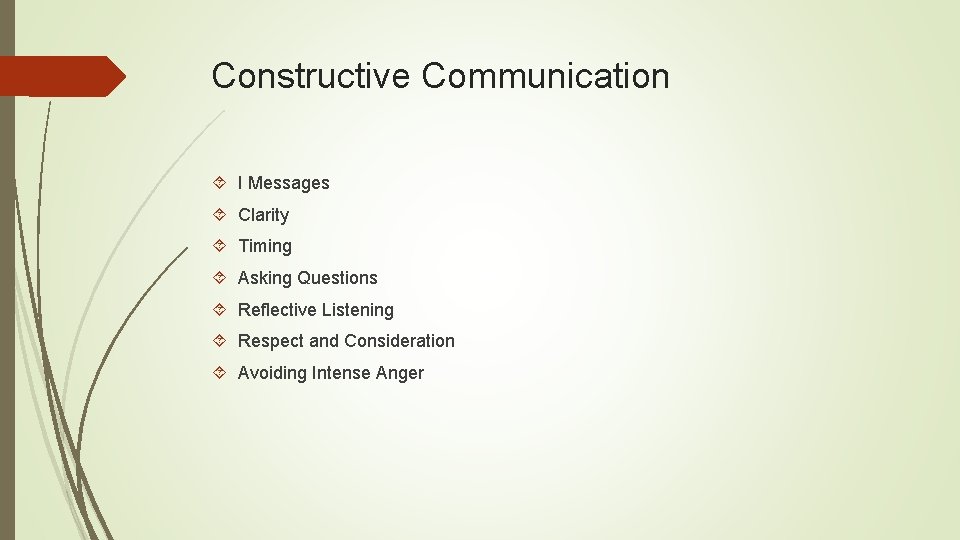 Constructive Communication I Messages Clarity Timing Asking Questions Reflective Listening Respect and Consideration Avoiding