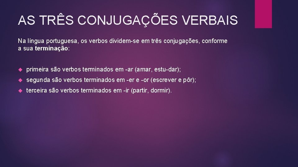 AS TRÊS CONJUGAÇÕES VERBAIS Na língua portuguesa, os verbos dividem se em três conjugações,