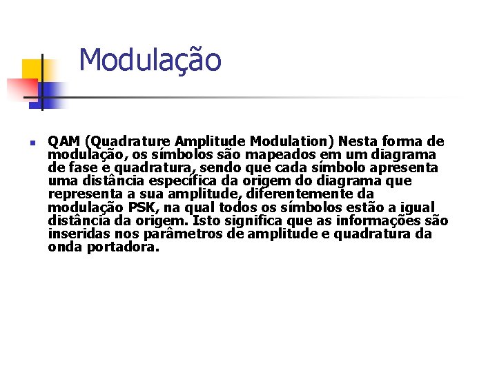 Modulação n QAM (Quadrature Amplitude Modulation) Nesta forma de modulação, os símbolos são mapeados