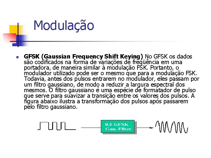 Modulação n GFSK (Gaussian Frequency Shift Keying) No GFSK os dados são codificados na