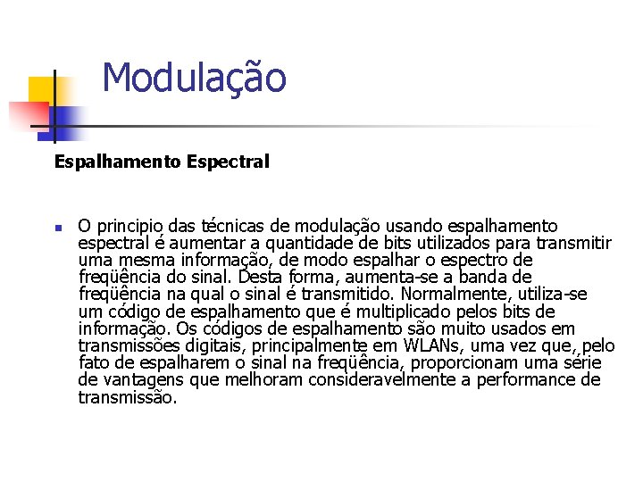 Modulação Espalhamento Espectral n O principio das técnicas de modulação usando espalhamento espectral é