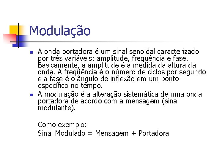 Modulação n n A onda portadora é um sinal senoidal caracterizado por três variáveis: