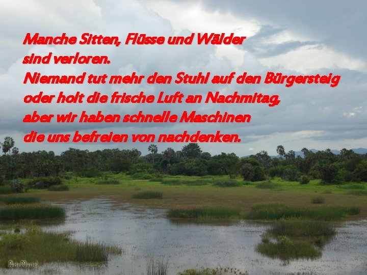 Manche Sitten, Flüsse und Wälder sind verloren. Niemand tut mehr den Stuhl auf den