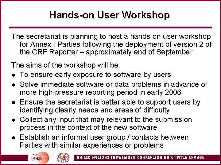Hands-on User Workshop The secretariat is planning to host a hands-on user workshop for