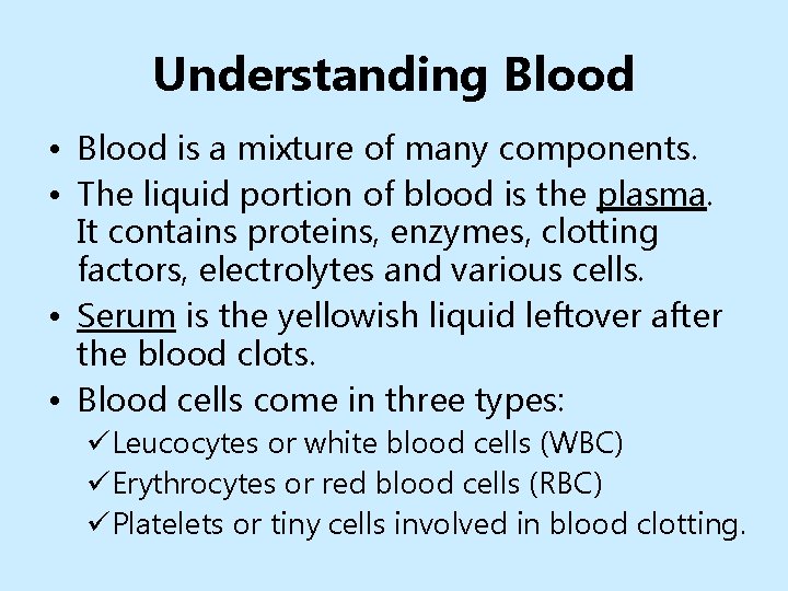 Understanding Blood • Blood is a mixture of many components. • The liquid portion