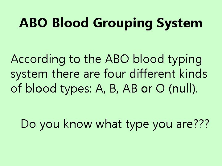 ABO Blood Grouping System According to the ABO blood typing system there are four