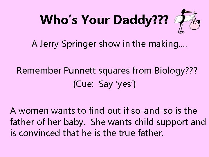 Who’s Your Daddy? ? ? A Jerry Springer show in the making…. Remember Punnett