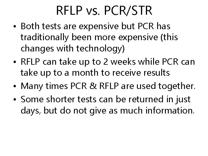 RFLP vs. PCR/STR • Both tests are expensive but PCR has traditionally been more