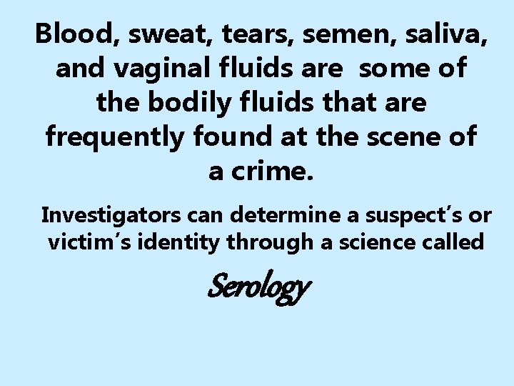 Blood, sweat, tears, semen, saliva, and vaginal fluids are some of the bodily fluids