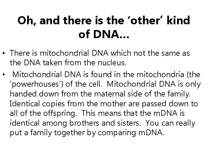 Oh, and there is the ‘other’ kind of DNA… • There is mitochondrial DNA