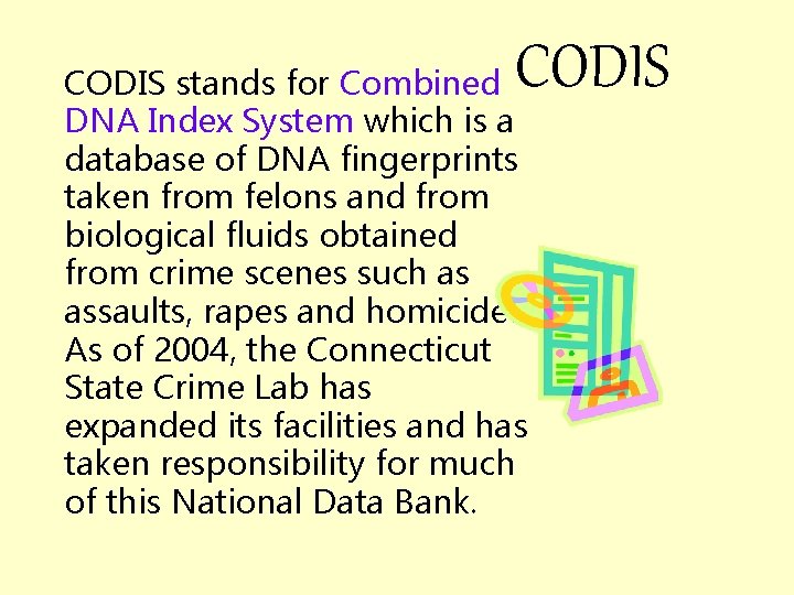 CODIS stands for Combined DNA Index System which is a database of DNA fingerprints