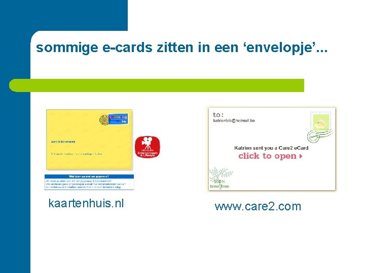 sommige e-cards zitten in een ‘envelopje’. . . kaartenhuis. nl www. care 2. com