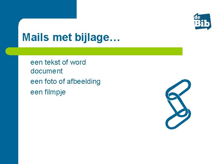 Mails met bijlage… l l l een tekst of word document een foto of