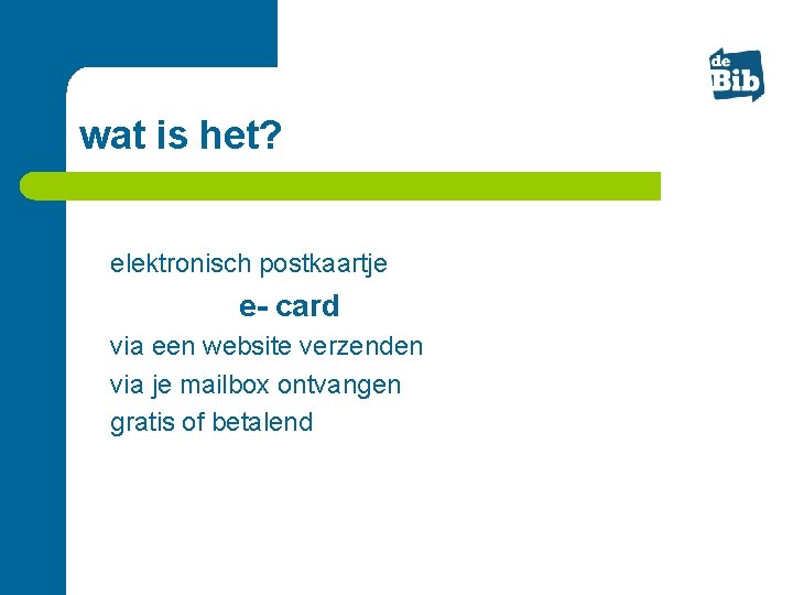 wat is het? l elektronisch postkaartje e- card l l l via een website