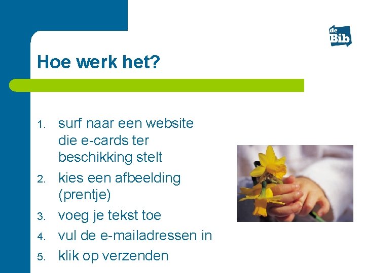 Hoe werk het? 1. 2. 3. 4. 5. surf naar een website die e-cards