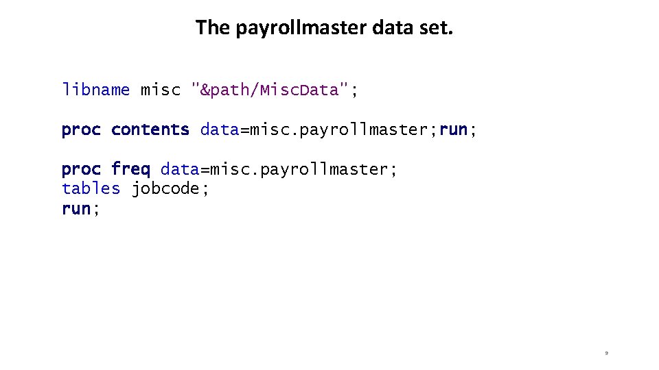 The payrollmaster data set. libname misc "&path/Misc. Data"; proc contents data=misc. payrollmaster; run; proc The payrollmaster data set. libname misc "&path/Misc. Data"; proc contents data=misc. payrollmaster; run; proc