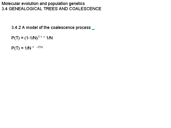 Molecular evolution and population genetics 3. 4 GENEALOGICAL TREES AND COALESCENCE 3. 4. 2