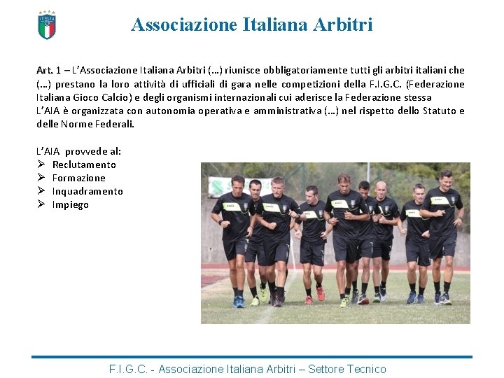 Associazione Italiana Arbitri Art. 1 – L’Associazione Italiana Arbitri (…) riunisce obbligatoriamente tutti gli