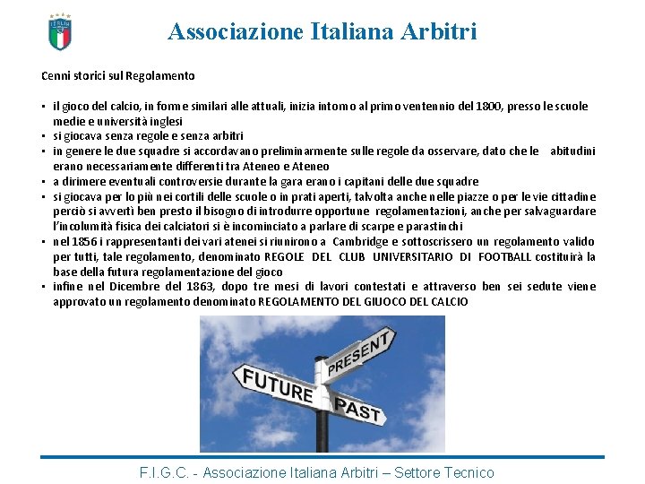 Associazione Italiana Arbitri Cenni storici sul Regolamento • il gioco del calcio, in forme