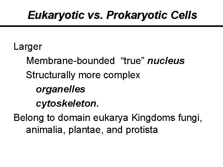 Eukaryotic vs. Prokaryotic Cells Larger Membrane-bounded “true” nucleus Structurally more complex organelles cytoskeleton. Belong Eukaryotic vs. Prokaryotic Cells Larger Membrane-bounded “true” nucleus Structurally more complex organelles cytoskeleton. Belong
