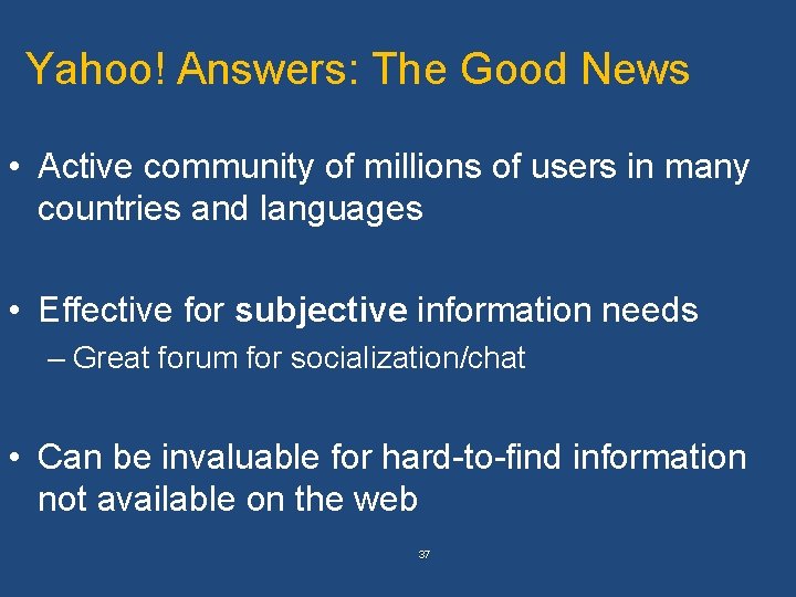 Yahoo! Answers: The Good News • Active community of millions of users in many