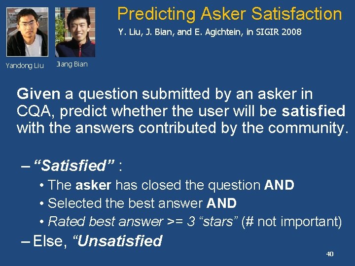 Predicting Asker Satisfaction Y. Liu, J. Bian, and E. Agichtein, in SIGIR 2008 Yandong