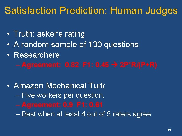 Satisfaction Prediction: Human Judges • Truth: asker’s rating • A random sample of 130