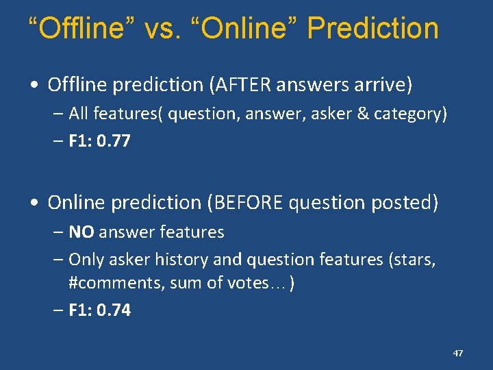 “Offline” vs. “Online” Prediction • Offline prediction (AFTER answers arrive) – All features( question,
