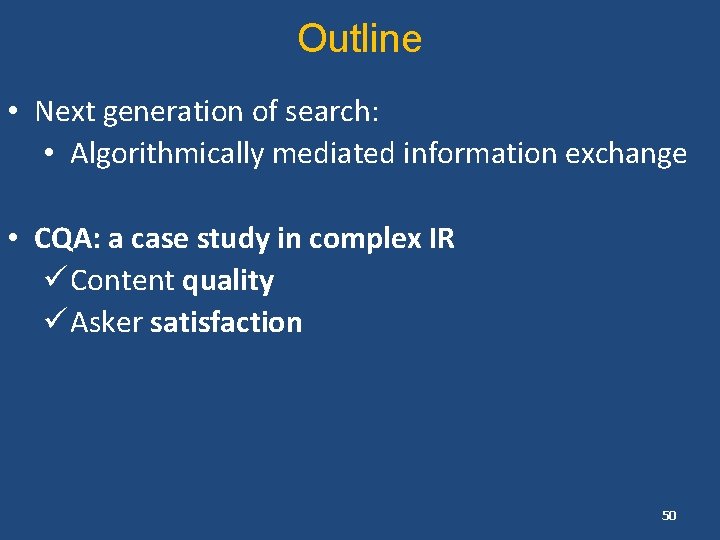 Outline • Next generation of search: • Algorithmically mediated information exchange • CQA: a