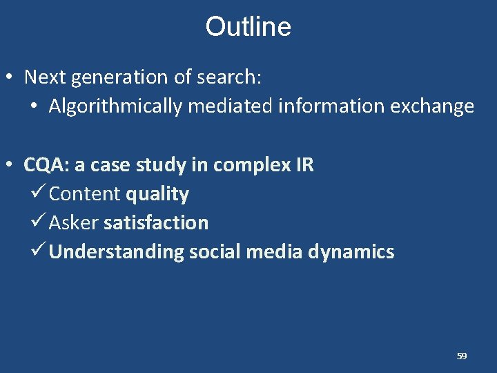 Outline • Next generation of search: • Algorithmically mediated information exchange • CQA: a