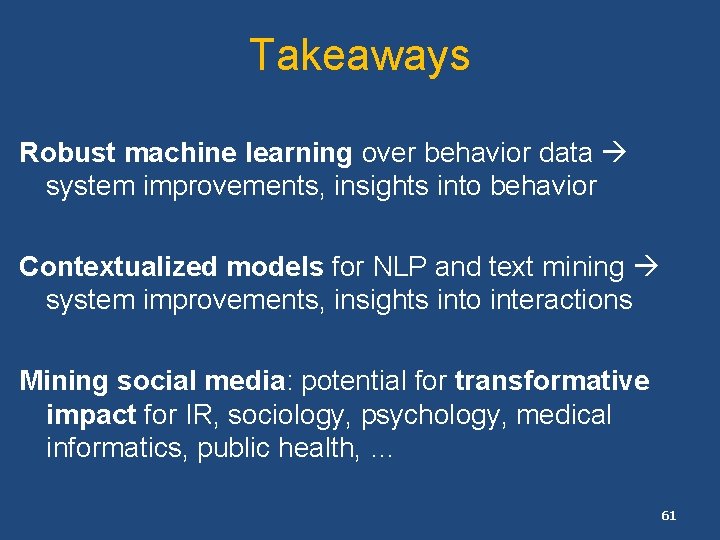 Takeaways Robust machine learning over behavior data system improvements, insights into behavior Contextualized models