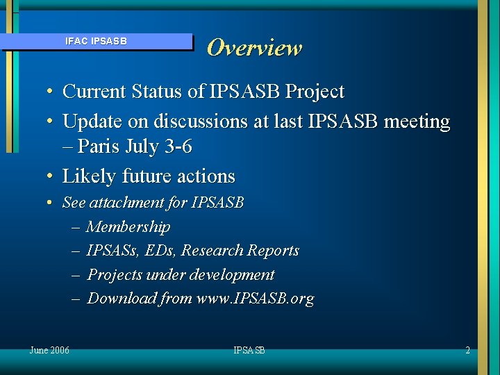 IFAC IPSASB Overview • Current Status of IPSASB Project • Update on discussions at