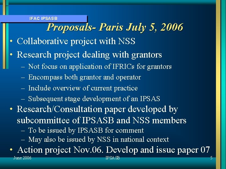 IFAC IPSASB Proposals- Paris July 5, 2006 • Collaborative project with NSS • Research