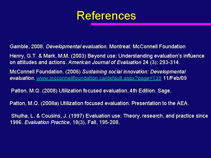References Gamble, 2008. Developmental evaluation. Montreal: Mc. Connell Foundation Henry, G. T. & Mark,