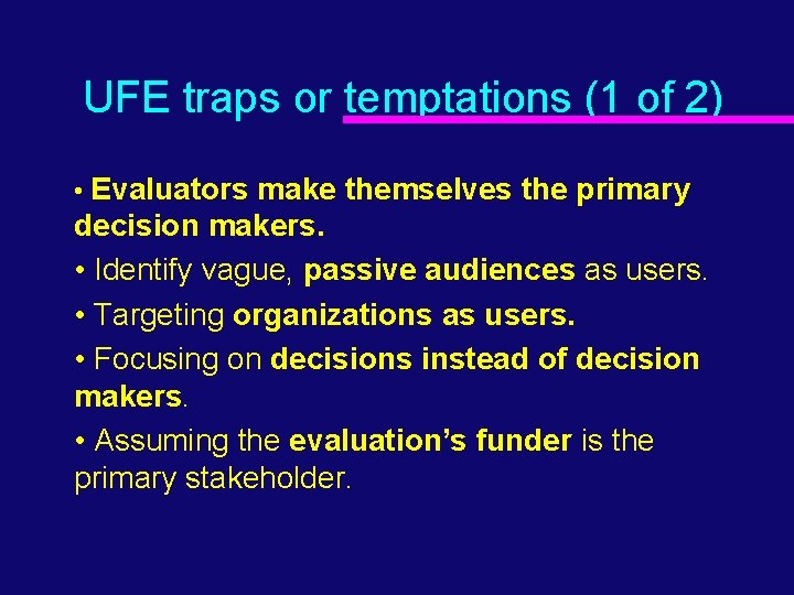 UFE traps or temptations (1 of 2) • Evaluators make themselves the primary decision