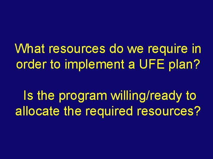 What resources do we require in order to implement a UFE plan? Is the