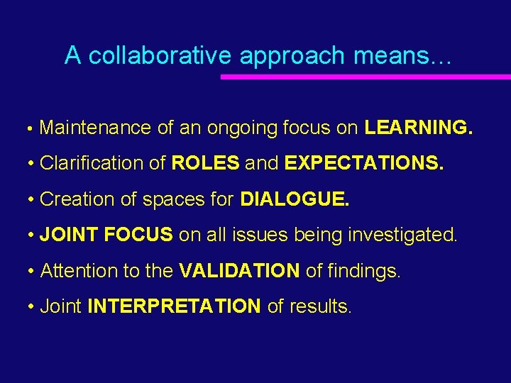 A collaborative approach means… • Maintenance of an ongoing focus on LEARNING. • Clarification