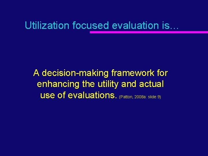 Utilization focused evaluation is… A decision-making framework for enhancing the utility and actual use