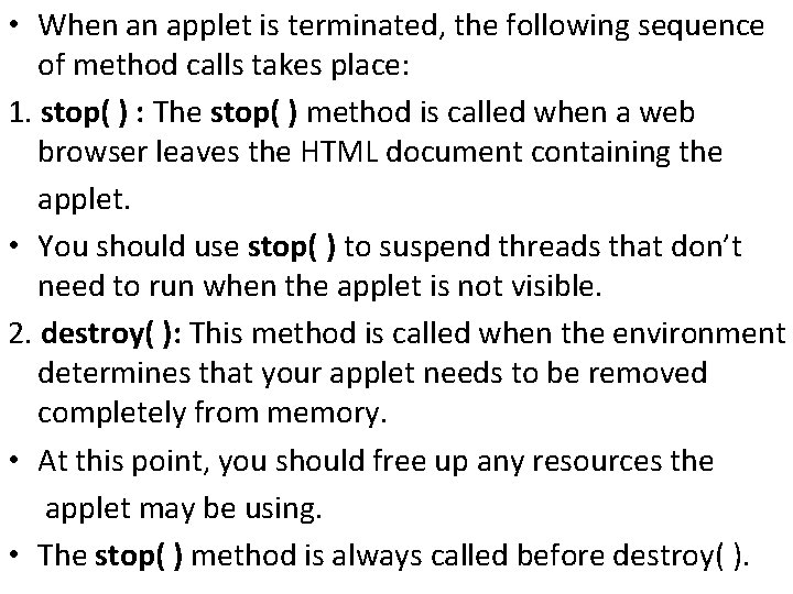  • When an applet is terminated, the following sequence of method calls takes