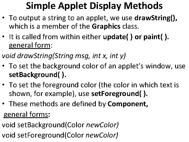 Simple Applet Display Methods • To output a string to an applet, we use