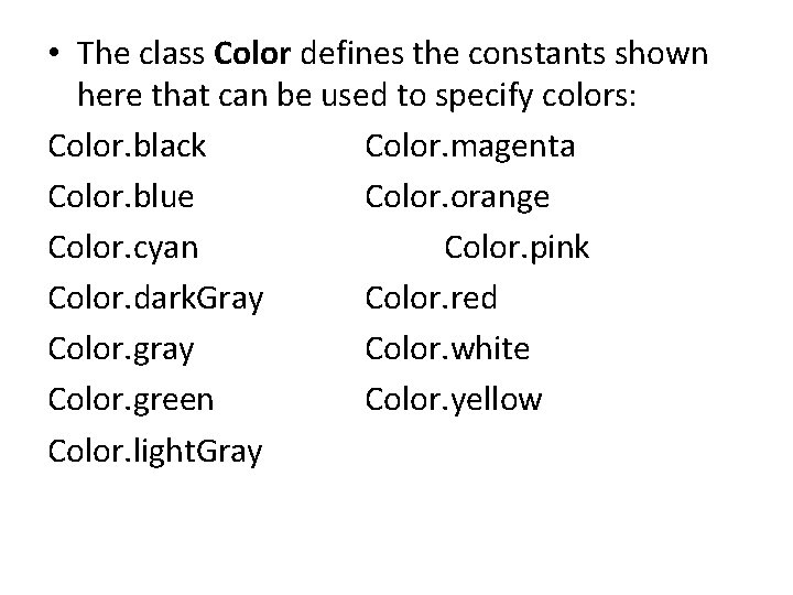  • The class Color defines the constants shown here that can be used