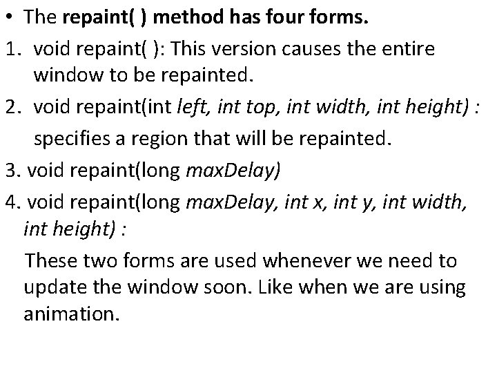  • The repaint( ) method has four forms. 1. void repaint( ): This