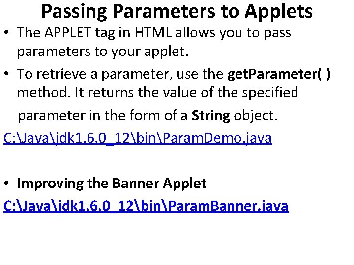 Passing Parameters to Applets • The APPLET tag in HTML allows you to pass